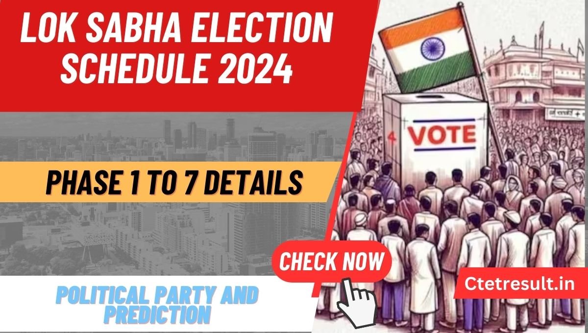 Lok Sabha Election Schedule 2024 Phase 1 to 7, Political Party and Prediction