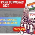 Voter ID Card Download 2024 How to apply, Complete Guide @voters.eci.gov.in